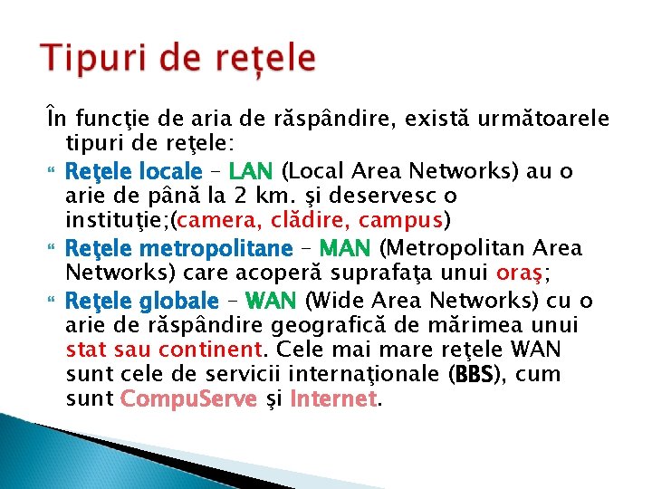 În funcţie de aria de răspândire, există următoarele tipuri de reţele: Reţele locale –