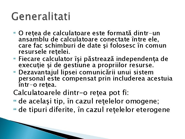  O reţea de calculatoare este formată dintr-un ansamblu de calculatoare conectate între ele,