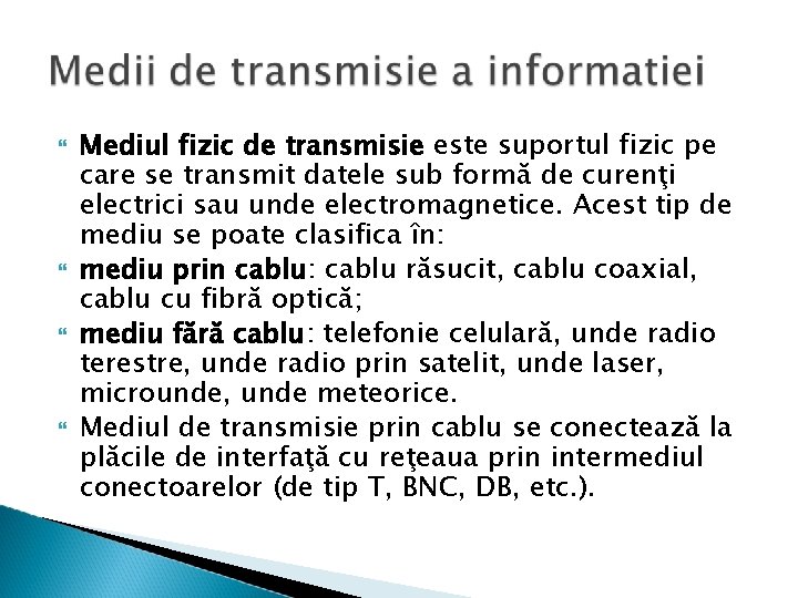  Mediul fizic de transmisie este suportul fizic pe care se transmit datele sub