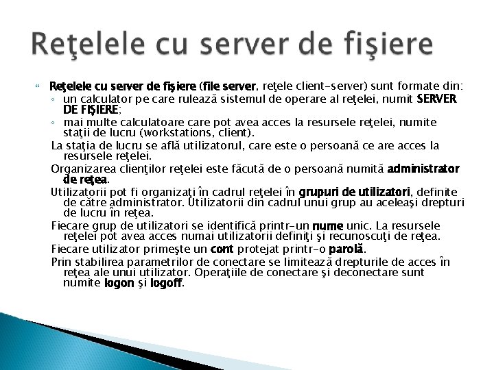  Reţelele cu server de fişiere (file server, reţele client-server) sunt formate din: ◦