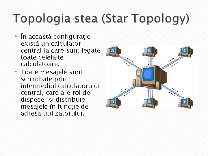  În această configuraţie există un calculator central la care sunt legate toate celelalte