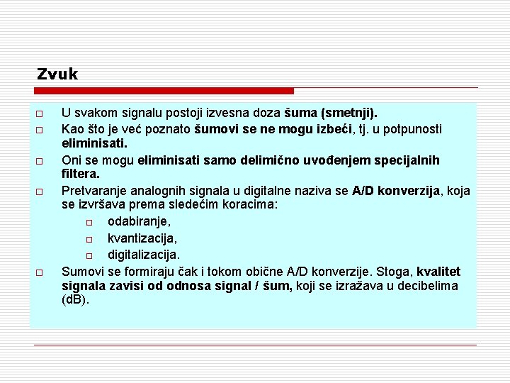 Zvuk o o o U svakom signalu postoji izvesna doza šuma (smetnji). Kao što