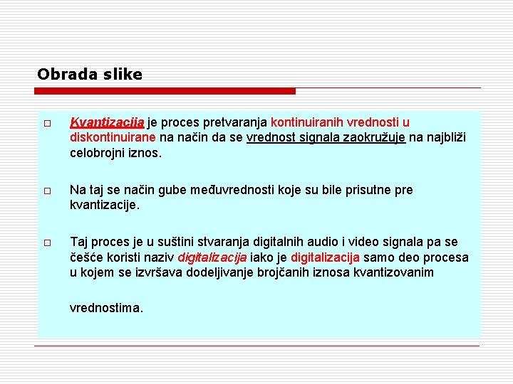 Obrada slike o Kvantizacija je proces pretvaranja kontinuiranih vrednosti u diskontinuirane na način da