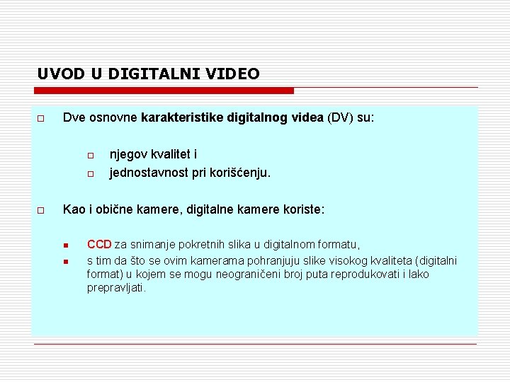 UVOD U DIGITALNI VIDEO o Dve osnovne karakteristike digitalnog videa (DV) su: o o