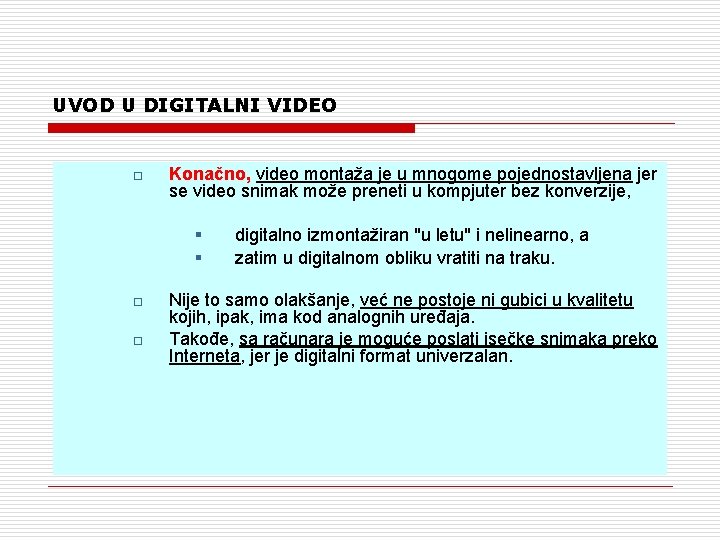 UVOD U DIGITALNI VIDEO o Konačno, video montaža je u mnogome pojednostavljena jer se