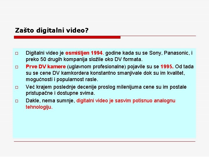 Zašto digitalni video? o o Digitalni video je osmišljen 1994. godine kada su se