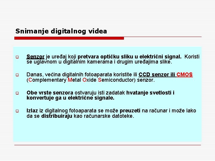 Snimanje digitalnog videa q Senzor je uređaj koji pretvara optičku sliku u električni signal.