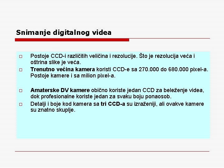 Snimanje digitalnog videa o o Postoje CCD-i različitih veličina i rezolucije. Što je rezolucija