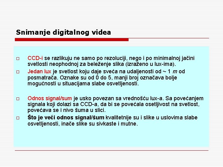 Snimanje digitalnog videa o o CCD-i se razlikuju ne samo po rezoluciji, nego i