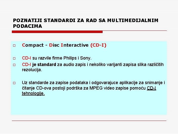 POZNATIJI STANDARDI ZA RAD SA MULTIMEDIJALNIM PODACIMA o o Compact - Disc Interactive (CD-I)