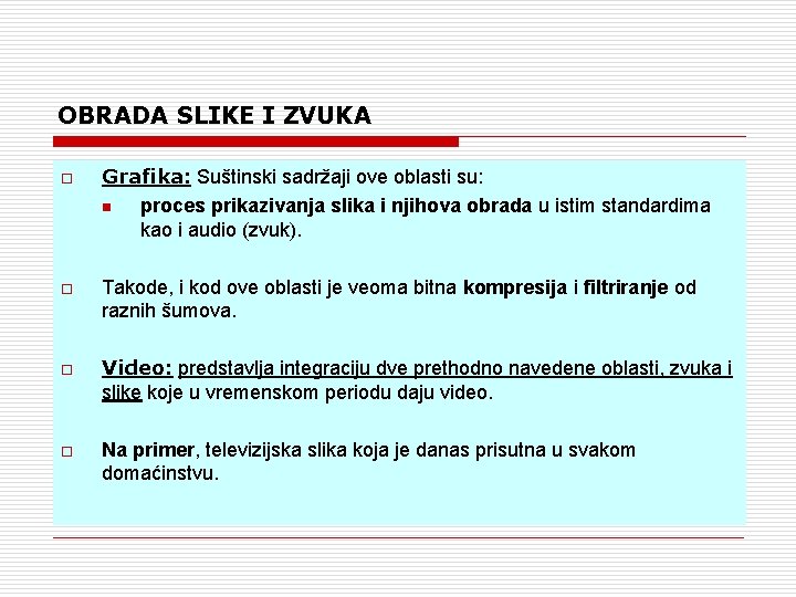 OBRADA SLIKE I ZVUKA o o Grafika: Suštinski sadržaji ove oblasti su: n proces