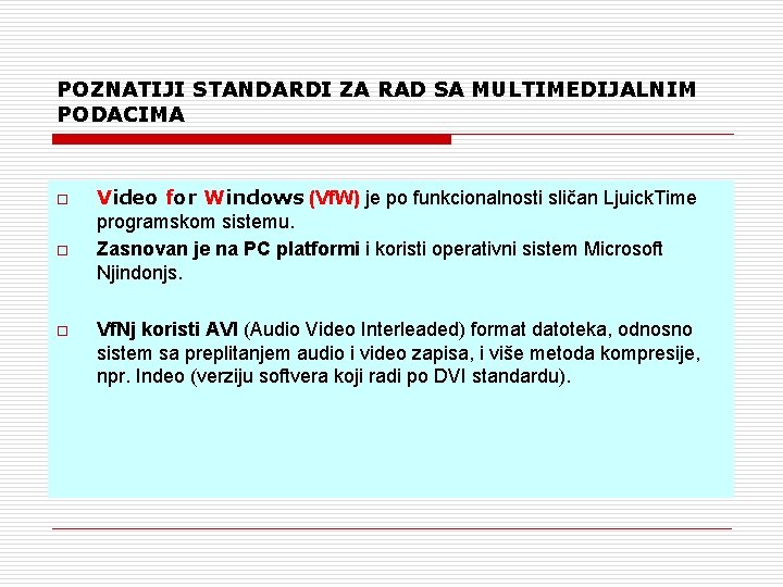 POZNATIJI STANDARDI ZA RAD SA MULTIMEDIJALNIM PODACIMA o o o Video for Windows (Vf.