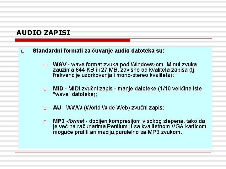 AUDIO ZAPISI o Standardni formati za čuvanje audio datoteka su: o o WAV -
