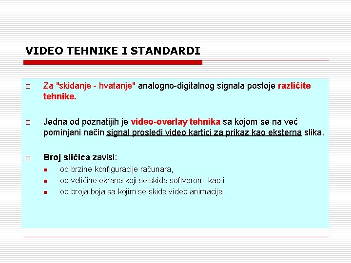VIDEO TEHNIKE I STANDARDI o Za "skidanje - hvatanje" analogno-digitalnog signala postoje različite tehnike.
