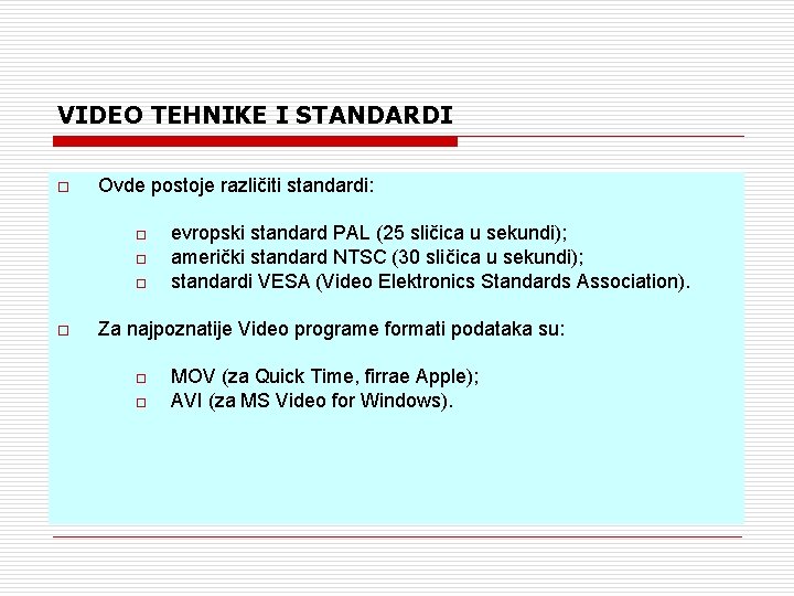 VIDEO TEHNIKE I STANDARDI o Ovde postoje različiti standardi: o o evropski standard PAL