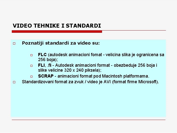 VIDEO TEHNIKE I STANDARDI o Poznatiji standardi za video su: o FLC (autodesk animacioni