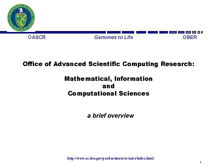 OASCR Genomes to Life OBER Office of Advanced Scientific Computing Research: Mathematical, Information and