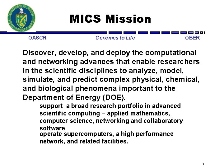 MICS Mission OASCR Genomes to Life OBER Discover, develop, and deploy the computational and