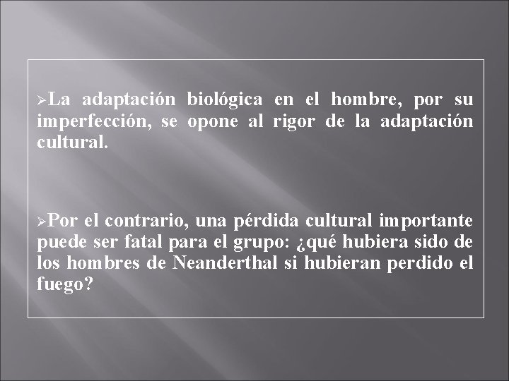 ØLa adaptación biológica en el hombre, por su imperfección, se opone al rigor de