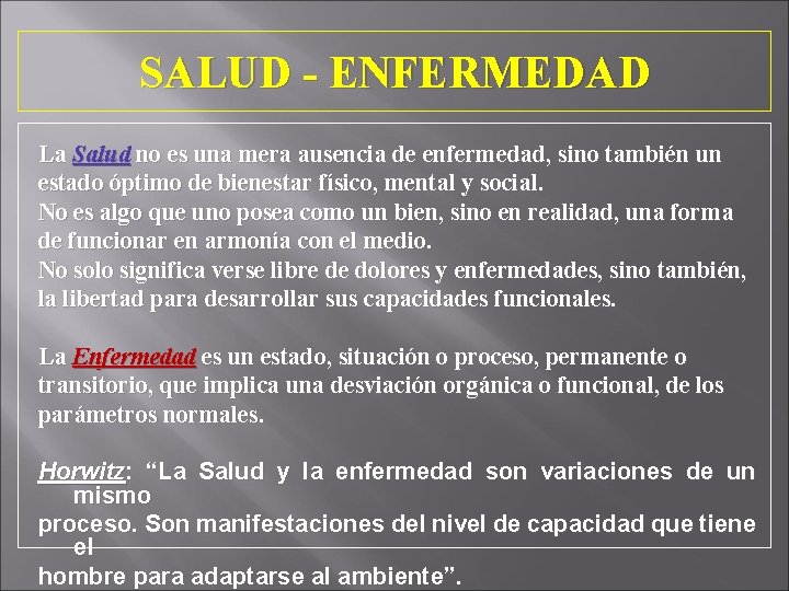 SALUD - ENFERMEDAD La Salud no es una mera ausencia de enfermedad, sino también