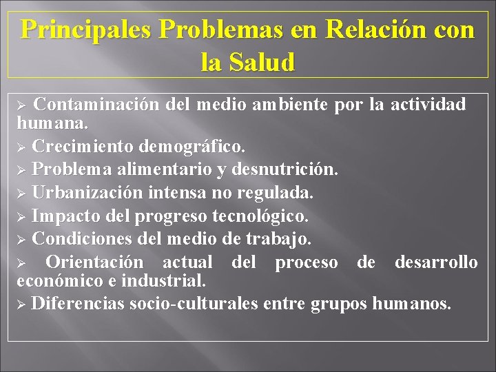 Principales Problemas en Relación con la Salud Ø Contaminación del medio ambiente por la