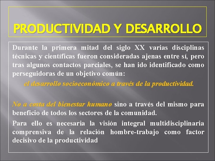 PRODUCTIVIDAD Y DESARROLLO Durante la primera mitad del siglo XX varias disciplinas técnicas y