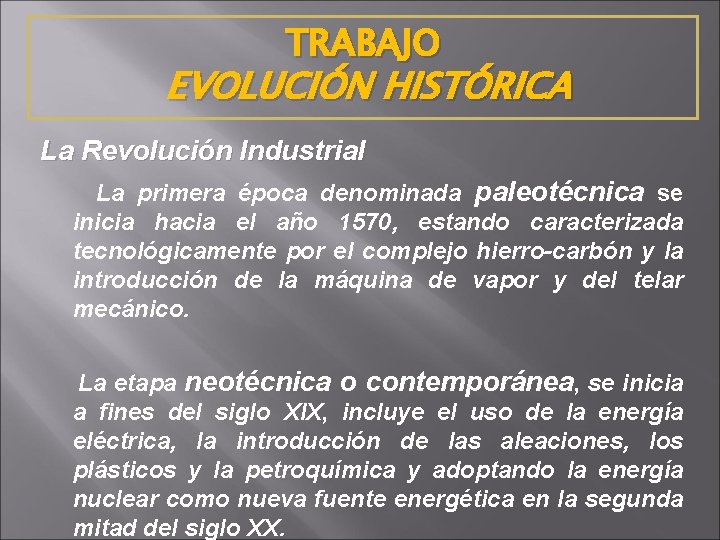 TRABAJO EVOLUCIÓN HISTÓRICA La Revolución Industrial La primera época denominada paleotécnica se inicia hacia