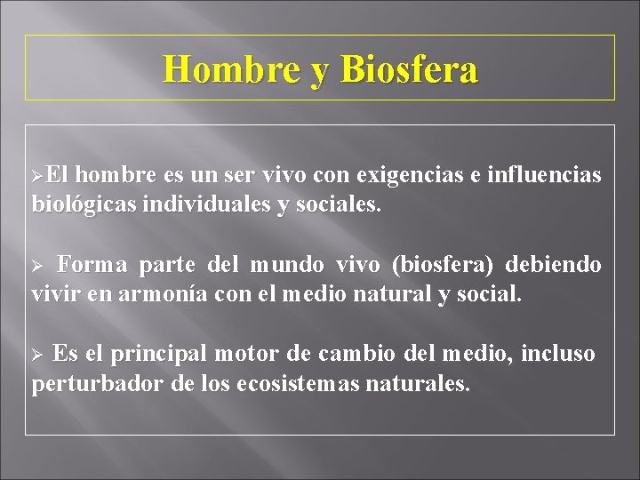 Hombre y Biosfera ØEl hombre es un ser vivo con exigencias e influencias biológicas