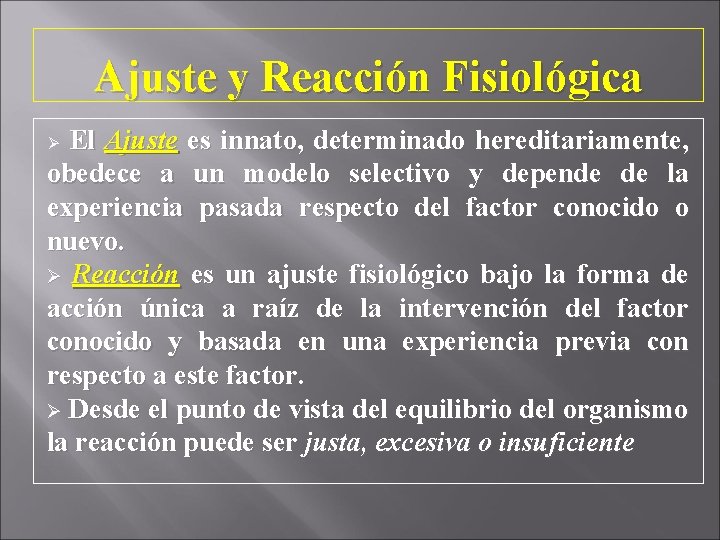 Ajuste y Reacción Fisiológica El Ajuste es innato, determinado hereditariamente, obedece a un modelo