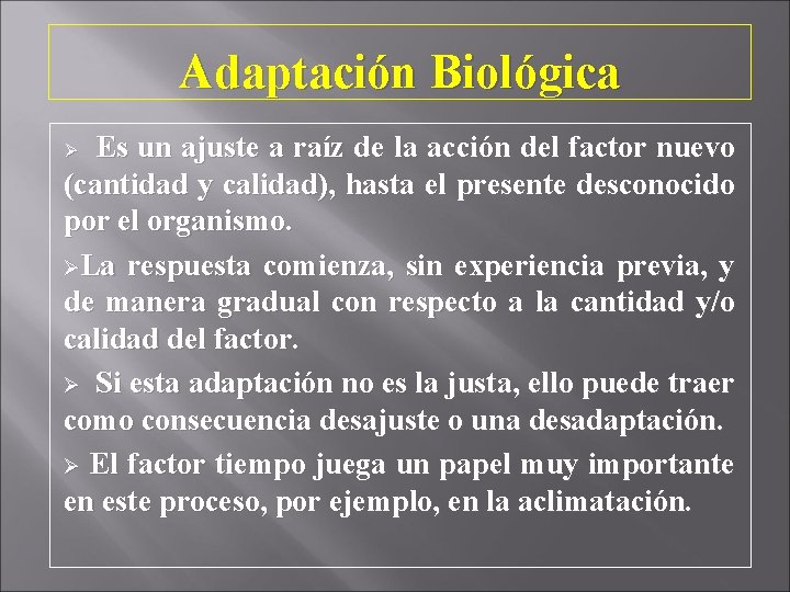Adaptación Biológica Es un ajuste a raíz de la acción del factor nuevo (cantidad