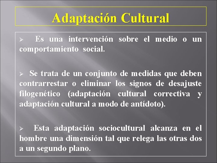 Adaptación Cultural Ø Es una intervención sobre el medio o un comportamiento social. Ø