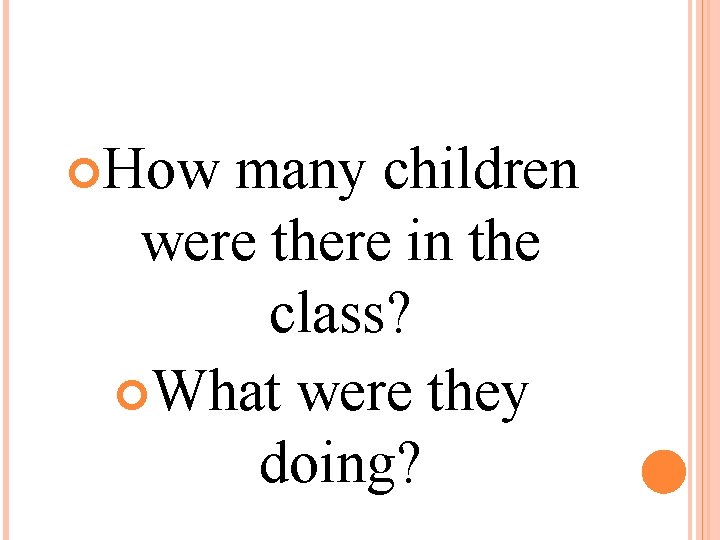  How many children were there in the class? What were they doing? 