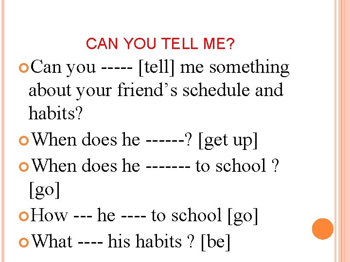 CAN YOU TELL ME? Can you ----- [tell] me something about your friend’s schedule
