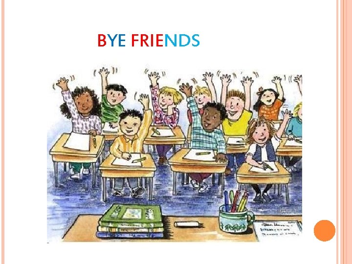 BYE FRIENDS 