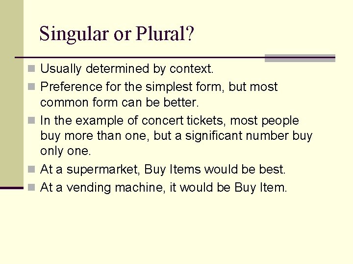 Singular or Plural? n Usually determined by context. n Preference for the simplest form,