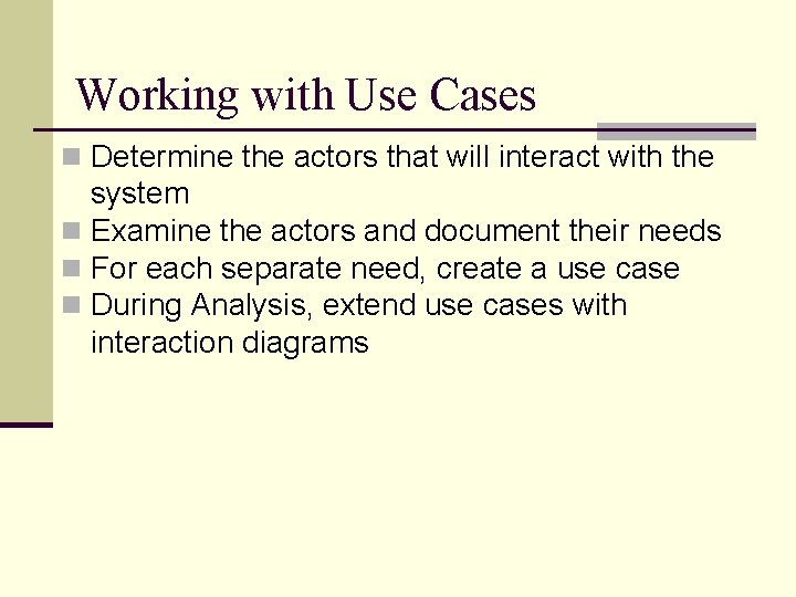 Working with Use Cases n Determine the actors that will interact with the system