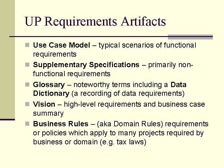 UP Requirements Artifacts n Use Case Model – typical scenarios of functional n n