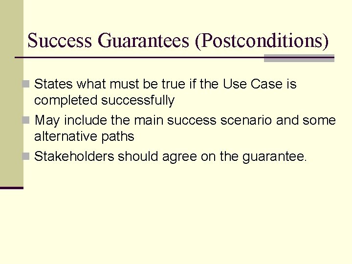 Success Guarantees (Postconditions) n States what must be true if the Use Case is