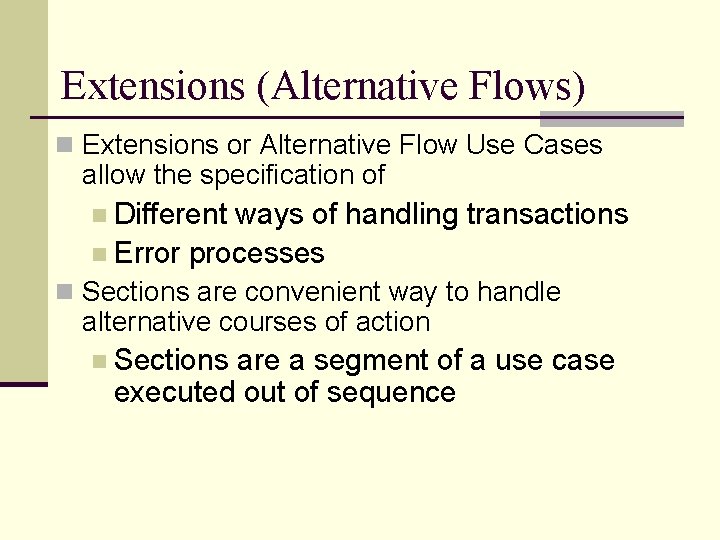 Extensions (Alternative Flows) n Extensions or Alternative Flow Use Cases allow the specification of
