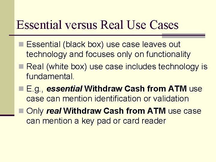 Essential versus Real Use Cases n Essential (black box) use case leaves out technology