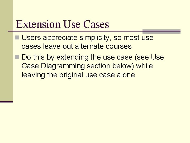 Extension Use Cases n Users appreciate simplicity, so most use cases leave out alternate