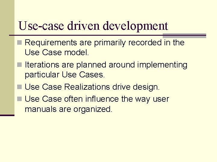 Use-case driven development n Requirements are primarily recorded in the Use Case model. n