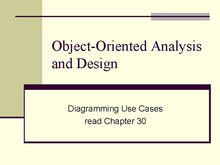 Object-Oriented Analysis and Design Diagramming Use Cases read Chapter 30 