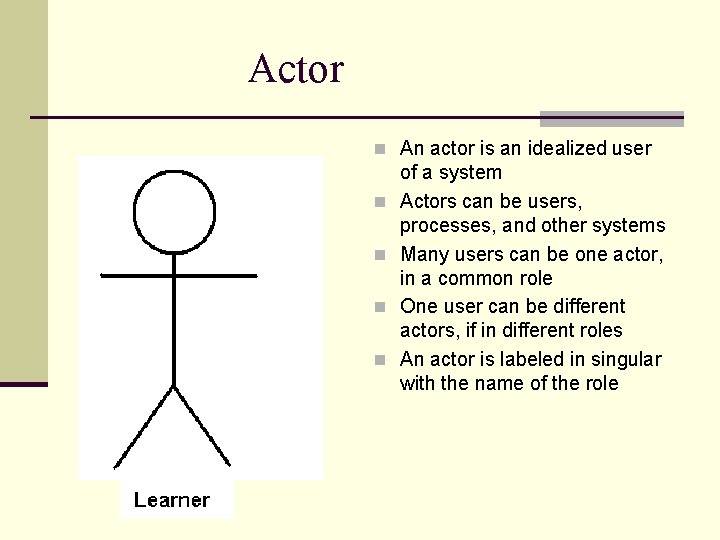 Actor n An actor is an idealized user n n of a system Actors