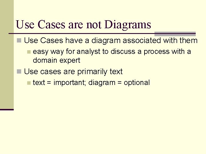 Use Cases are not Diagrams n Use Cases have a diagram associated with them