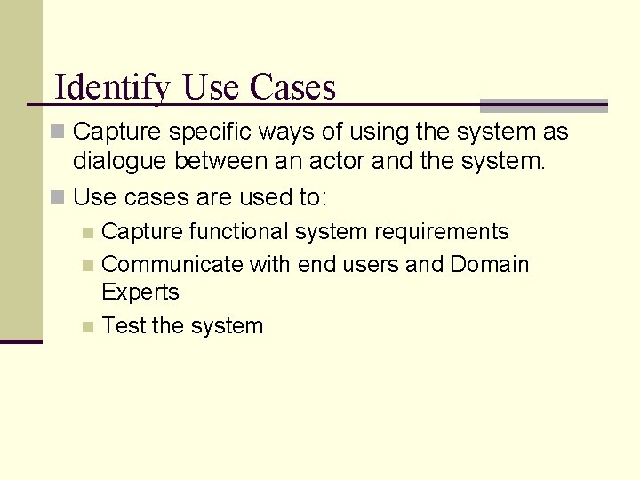 Identify Use Cases n Capture specific ways of using the system as dialogue between