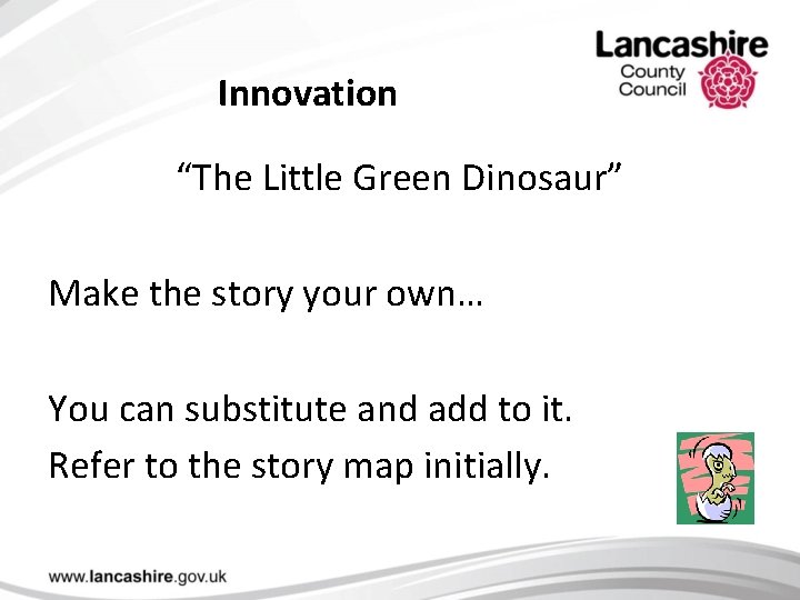Innovation “The Little Green Dinosaur” Make the story your own… You can substitute and