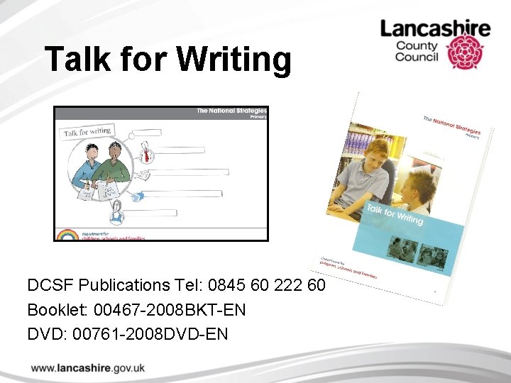 Talk for Writing DCSF Publications Tel: 0845 60 222 60 Booklet: 00467 -2008 BKT-EN