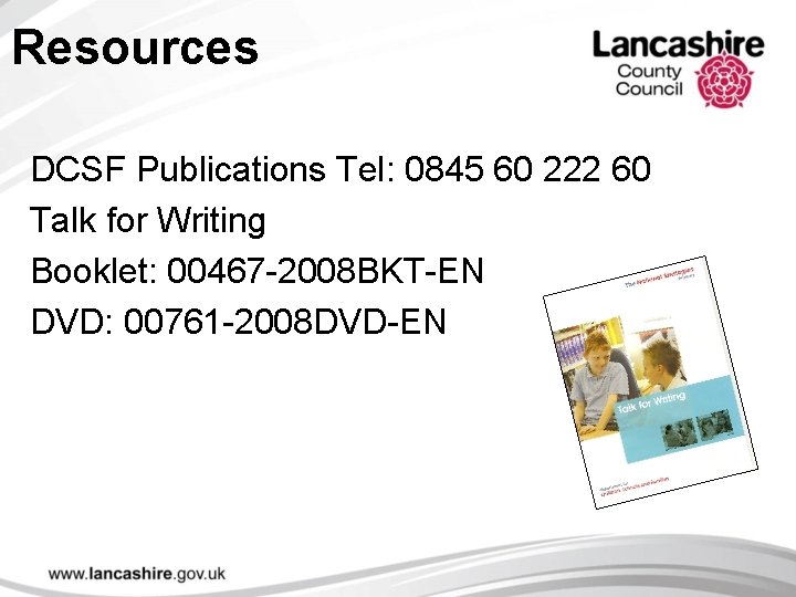 Resources DCSF Publications Tel: 0845 60 222 60 Talk for Writing Booklet: 00467 -2008