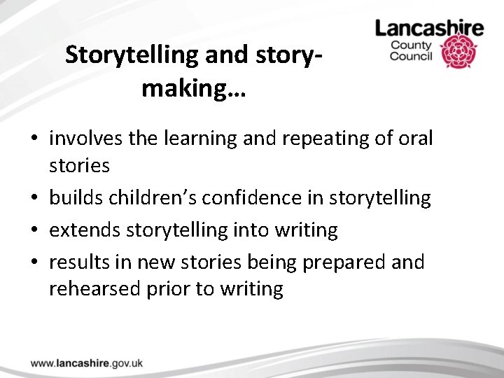 Storytelling and storymaking… • involves the learning and repeating of oral stories • builds